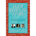 Your Client's Story: Know Your Clients and the Rest Will Follow