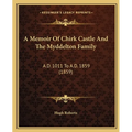 A Memoir Of Chirk Castle And The Myddelton Family: A.D. 1011 To A.D. 1859 (1859)
