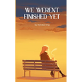 We Weren't Finished Yet
