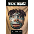 Raincoast Sasquatch: Bigfoot/Sasquatch Evidence from Indian Lore