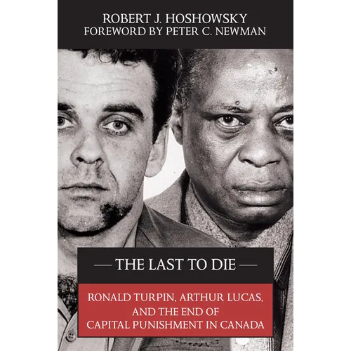 The Last to Die: Ronald Turpin, Arthur Lucas, and the End of Capital Punishment in Canada