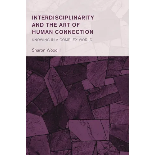 Interdisciplinarity and the Art of Human Connection: Knowing in a Complex World