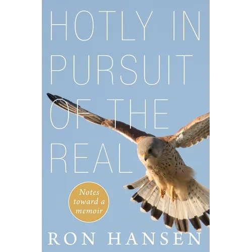 Hotly in Pursuit of the Real: Notes Toward a Memoir