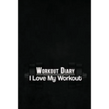 Workout Diary: I Love My Workout