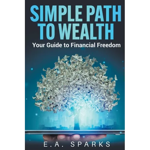 Simple Path to Wealth: Your Guide to Financial Freedom