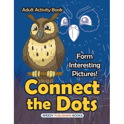 Connect the Dots Adult Activity Book -- Form Interesting Pictures!