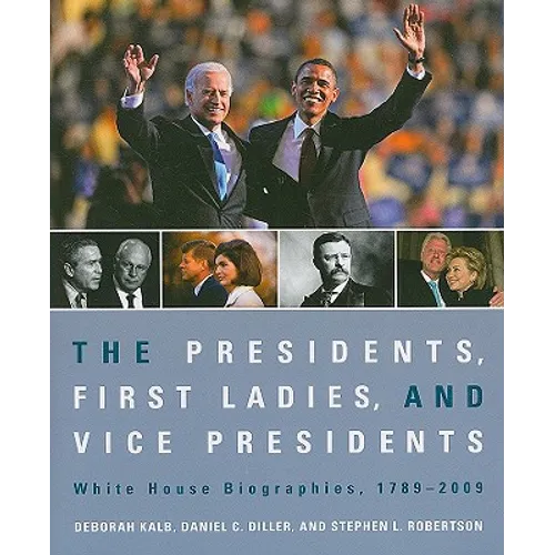 The Presidents, First Ladies, and Vice Presidents: White House Biographies, 1789-2009