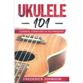 Ukulele 101: Chords, Exercises & Techniques