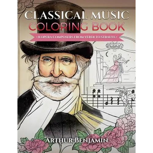 Classical Music Coloring Book: 8 Opera Composers from Verdi to Strauss
