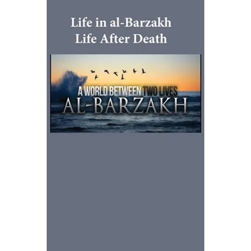 Life in al-Barzakh: Life After Death