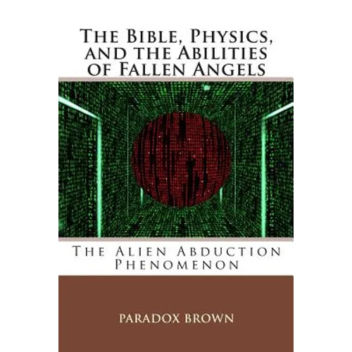 The Bible, Physics, and the Abilities of Fallen Angels: The Alien Abduction Phenomenon