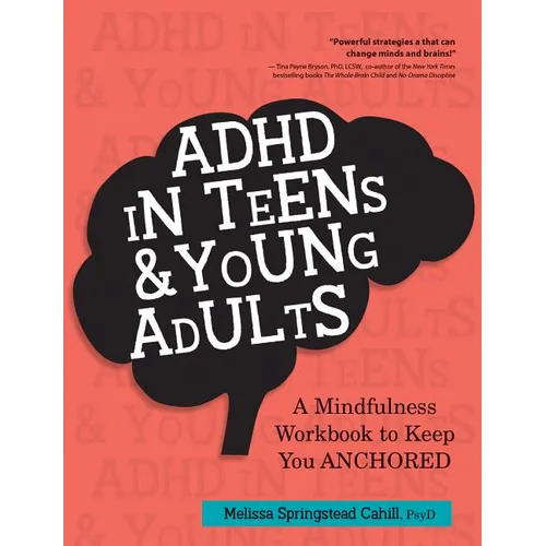 ADHD in Teens & Young Adults: A Mindfulness Based Workbook to Keep You Anchored