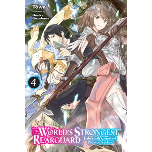 The World's Strongest Rearguard: Labyrinth Country's Novice Seeker, Vol. 4 (Light Novel): Volume 4