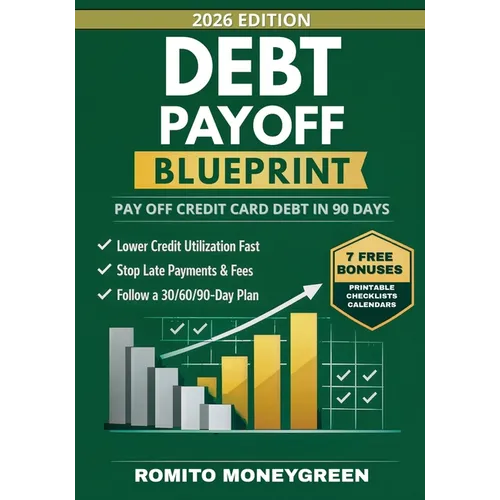 Debt Payoff Blueprint: A 90-Day Step-by-Step Plan to Pay Off Credit Card Debt Without Payment-Date Confusion, Lower Credit Utilization Fast, and Keep