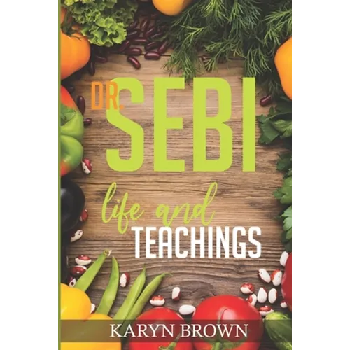 Dr. Sebi Life and Teachings
