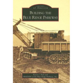 Building the Blue Ridge Parkway