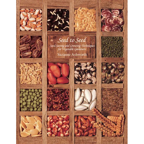 Seed to Seed: Seed Saving and Growing Techniques for Vegetable Gardeners, 2nd Edition