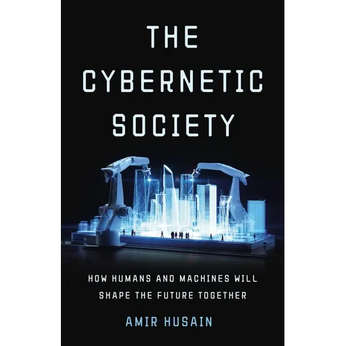 The Cybernetic Society: How Humans and Machines Will Shape the Future Together