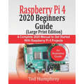 Raspberry Pi 4 2020 BEGINNERS Guide (LARGE PRINT EDITION): A Complete 2020 Manual to get started with Raspberry pi 4 Projects