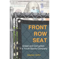 Front Row Seat: Greed and Corruption in a Youth Sports Company