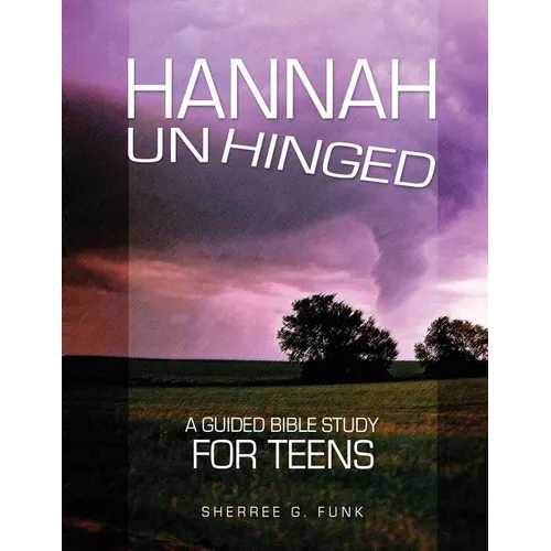 Hannah Unhinged: A Guided Bible Study for Teens