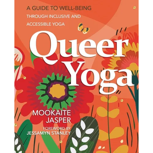 Queer Yoga: A Guide to Well-Being Through Inclusive & Accessible Yoga