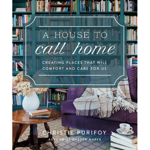 A House to Call Home: Creating Places That Will Comfort and Care for Us