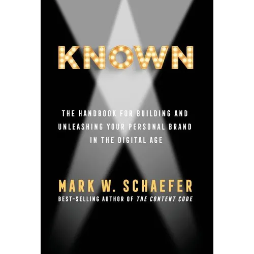Known: The Handbook for Building and Unleashing Your Personal Brand in the Digital Age
