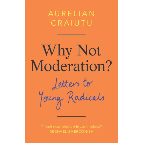 Why Not Moderation?: Letters to Young Radicals