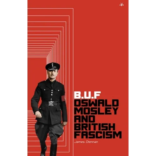 Buf: Oswald Mosley and British Fascism