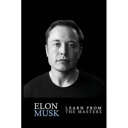 Elon Musk: Elon Musk: Creativity and Leadership lessons by Elon Musk: Quotes from: Elon Musk Biography: Elon Musk Autobiography->