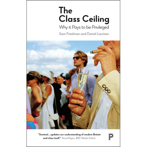 The Class Ceiling: Why It Pays to Be Privileged