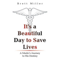 It's a Beautiful Day to Save Lives: A Medic's Journey to His Destiny