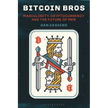 Bitcoin Bros: Masculinity, Cryptocurrency, and the Future of Men