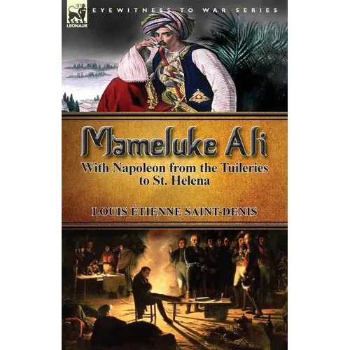 Mameluke Ali-With Napoleon from the Tuileries to St. Helena