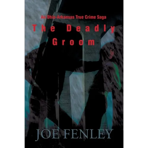 The Deadly Groom: An Ohio-Arkansas True Crime Saga