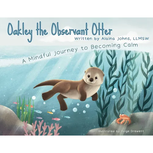 Oakley the Observant Otter: A Mindful Journey to Becoming Calm