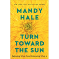Turn Toward the Sun: Releasing What If and Embracing What Is