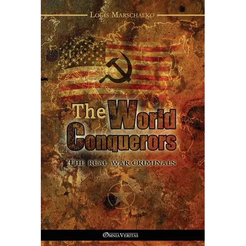 The World Conquerors: The real war criminals