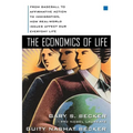 The Economics of Life: From Baseball to Affirmative Action to Immigration, How Real-World Issues Affect Our Everyday Life
