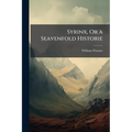 Syrinx, Or a Seavenfold Historie: Handled With Varietie of Pleasant and Profitable, Both Commicall and Tragicall, Argument