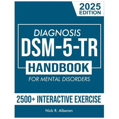 DSM-5-TR Diagnosis Handbook for Mental Disorders; 2025 Edition: A Concise Resource Guide with 2500+ Interactive MCQs and Case Scenarios for Clinical A