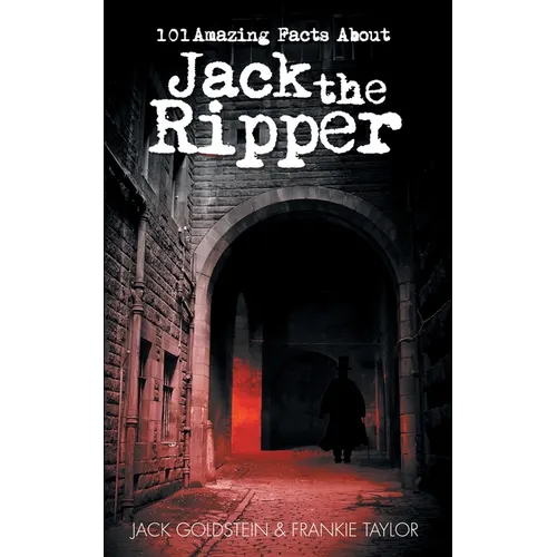 101 Amazing Facts about Jack the Ripper