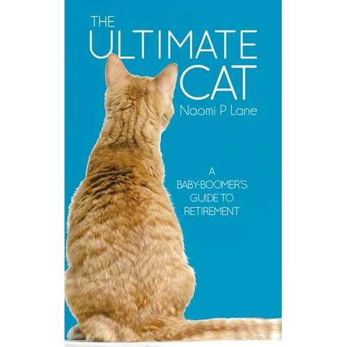 The Ultimate Cat: A Baby-Boomer's Guide to Retirement