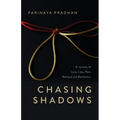 Chasing Shadows: A Journey of Love, Loss, Pain, Betrayal and Resilience