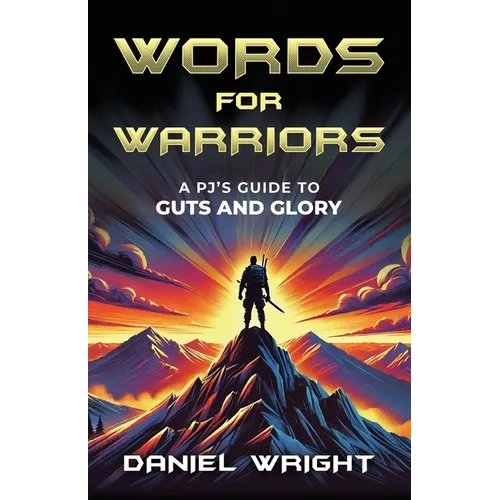 Words for Warriors: A PJ's Guide to Guts and Glory