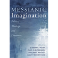 Messianic Imagination: Politics, Theology, and Literature