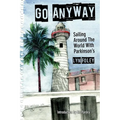 Go Anyway: Sailing Around the World with Parkinson's