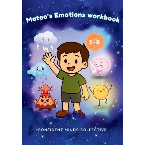 Mateo's Emotions Workbook for Kids: A Fun Emotional Regulation Workbook with Stories, Activities & Coping Tools to Help Manage Anxiety, Anger and Big