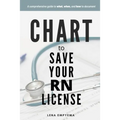 Chart to Save Your RN License: A Comprehensive Guide to What, When, and How to Document for Nurses
